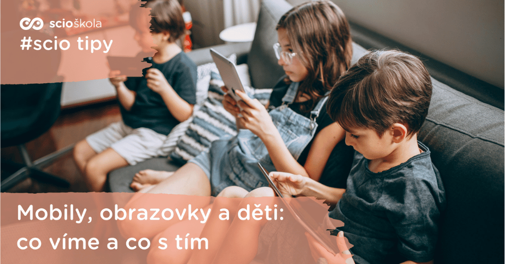 Mobily, obrazovky a děti: co víme a co s tím